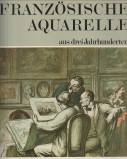 HUISNA, PHILIPPE / DAULTE, FRANOIS - Franzsische Aquarelle aus drie Jahrhunderten