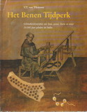 VILSTEREN, V.T. VAN - Het benen tijdperk. Gebruiksvoorwerpen van been. gewei, hoorn en ivoor 10.000 jaar gelden tot heden