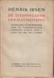 IBSEN, HENRIK - De steunpilaren der maatschappij. Tooneelspel in vier bedrijven naar de oorspronkelijke Noorsche uitgave door J. Clant van der Mijll-Piepers