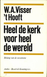 VISSER 'T HOOFT, W.A - Heel de kerk voor heel de wereld. Belang van de oecumene