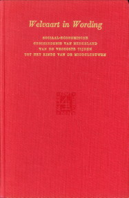 JAPPE ALBERTS, DR. W. EN JANSEN, DR. H.P.H - Welvaart in wording. Sociaal-economische geschiedenis van Nederland van de vroegste tijden tot het einde van de Middeleeuwen