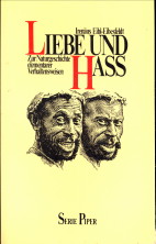 EIBL-EIBERSFELDT, IRENUS - Liebe und Ha. Zur Naturgeschichte elementarer Verhaltensweizen
