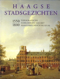 DUMAS, CHARLES M.M.V. JIM VAN DER MEER MOHR - Haagse stadsgezichten 1550 - 1800. Topografische schilderijen van het Haags Historisch Museum