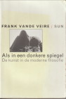 VEIRE, FRANK VANDE - Als in een donkere spiegel. De kunst in de moderne filosofie