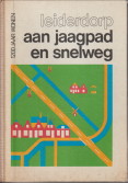 COMMISSIE GEDENKBOEK 1200 JAAR LEIDERDORP (REDACTIE) - Leiderdorp aan jaagpad en snelweg. 1200 Jaar wonen